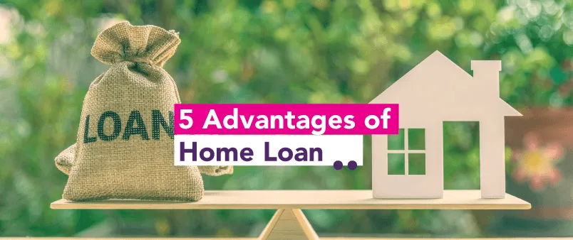 5 Advantages of Home Loan